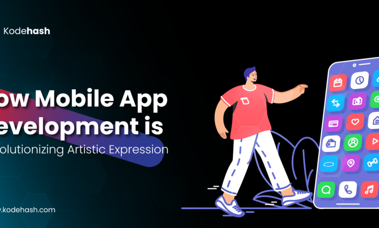 How-Mobile-App-Development-is-Revolutionizing-Artistic-Expression